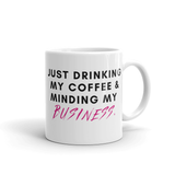 Drinking Coffee and Minding My Business Mug