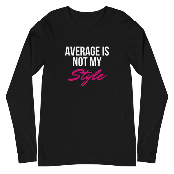 Average Is Not My Style Unisex Long Sleeve T-Shirt (Black)